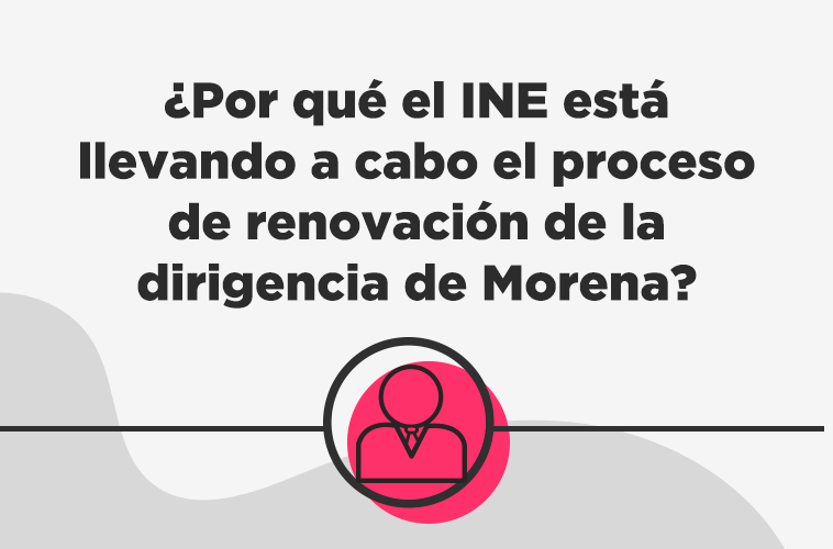 Conoce los antecedentes que dieron lugar a que el Tribunal asignara al INE  el proceso de renovación de Morena - Central Electoral