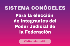 Sitema Conóceles para la elección de integrantes del Poder Judicial de la Federación