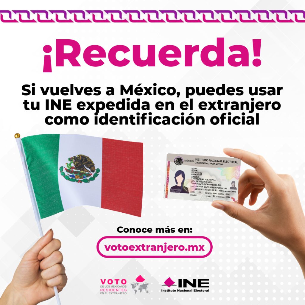 ¡Recuerda!
Si vuelves a México, puedes usar tu INE expedida en el extranjero como identificación oficial