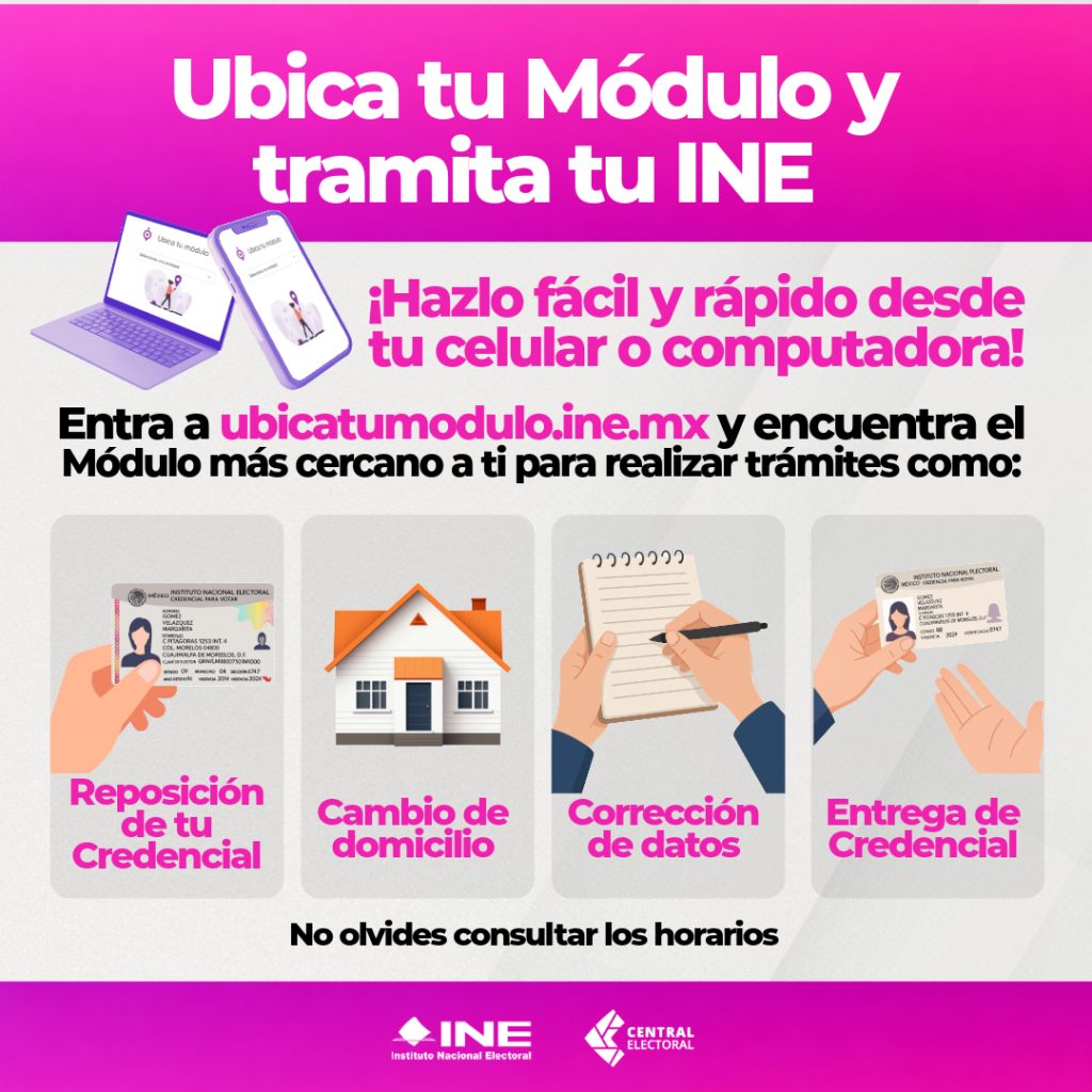 Infografía con la siguiente información:

Ubica tu módulo y tramita tu INE

¡Hazlo fácil y rápido desde tu celular o computadora!

Entra a ubicatumodulo.ine.mx y encuentra el módulo más cercano a ti para realizar trámites como:

Reposición de tu credencial
Cambio de domicilio
Corrección de datos
Entrega de credencial

No olvides consultar los horarios
