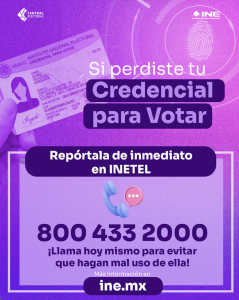 Si perdiste tu Credencial para Votar Repórtala de inmediato al 800 433 2000