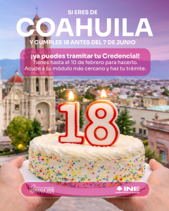 Si eres de Coahuila y cumples 18 años Ya puedes tramitar tu Credencial. Tienes hasta el 10 de febrero para hacerlo. Acude a tu módulo más cercano y haz tu trámite.