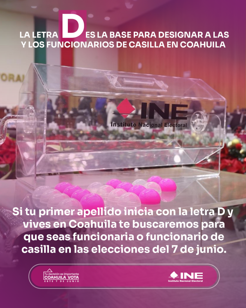 Si tu primer apellido inicia con la letra D y vives en Coahuila te buscaremos para que seas funcionaria o funcionario de casilla.