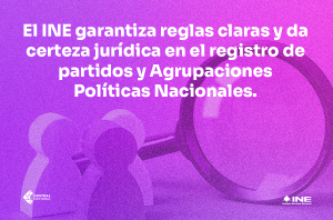 El INE garantiza reglas claras y da certeza jurídica en el registro de partidos y APN