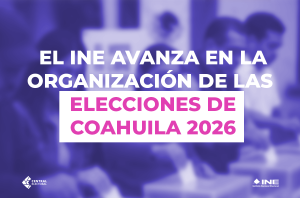El INE avanza en la organización de las elecciones de Coahuila