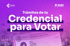 Conoce los tramites de tu Credencial para Votar