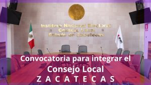 Anuncio de la Convocatoria para ser parte del Consejo Local del INE en Zacatecas