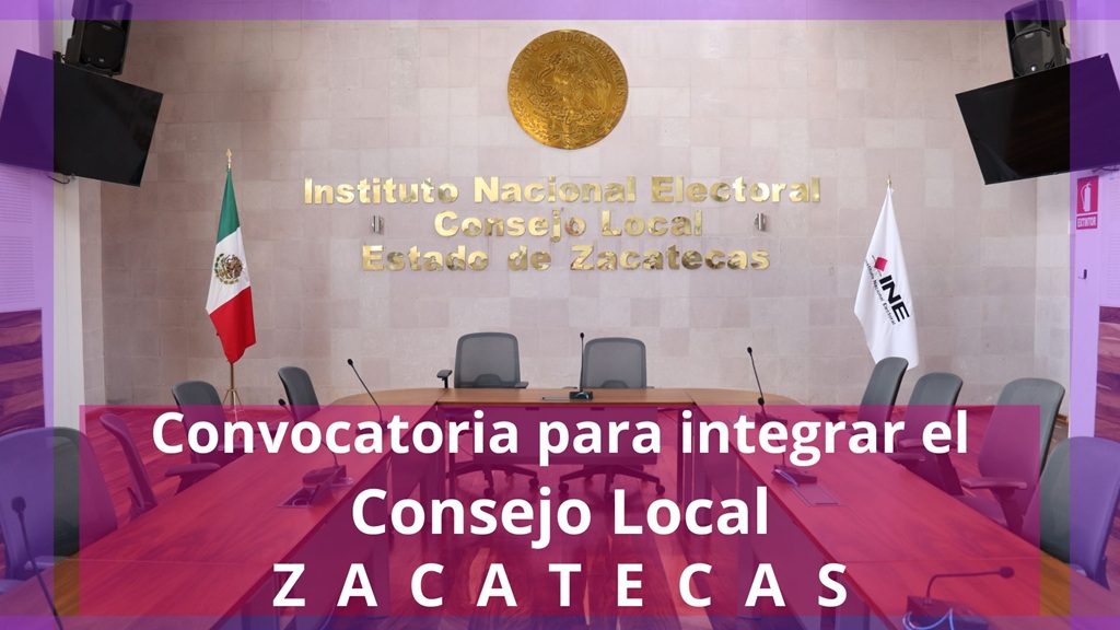 Anuncio de la Convocatoria para ser parte del Consejo Local del INE en Zacatecas