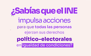 Leyenda: El INE impulsa acciones para que todas las personas ejerzan sus derechos político-electorales en igualdad de condiciones